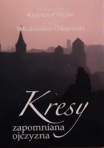 Kresy. Zapomniana ojczyzna