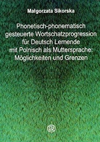 Phonetisch-phonematisch gesteuerte Wortschatzprogression für Deutsch Lernende mit Polnisch als Muttersprache. Möglichkeiten und Grenzen