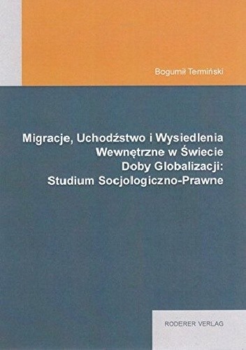 Migracje, Uchodźstwo i Wysiedlenia Wewnętrzne w Świecie Doby Globalizacji: Studium Socjologiczno-Prawne