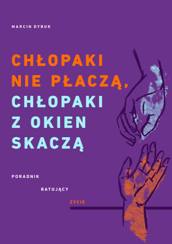Chłopaki nie płaczą, chłopaki z okien skaczą. Poradnik ratujący życie
