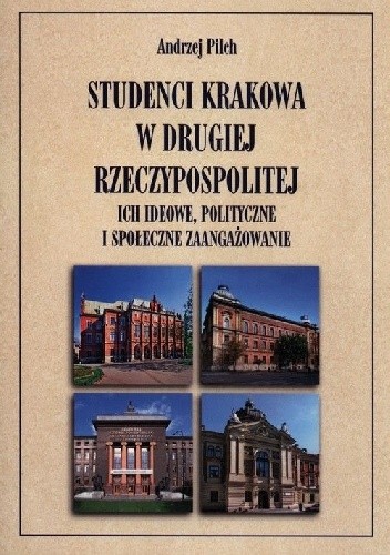 Studenci Krakowa w drugiej Rzeczypospolitej. Ich ideowe, polityczne i społeczne zaangażowanie