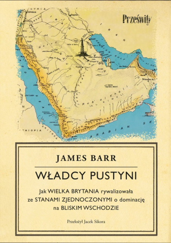Władcy Pustyni: Jak Wielka Brytania rywalizowała ze Stanami Zjednoczonymi o dominację na Bliskim Wschodzie
