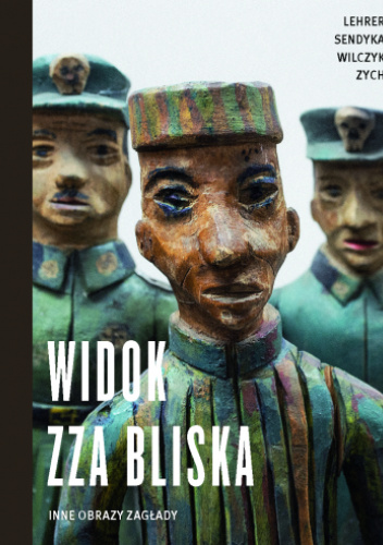 Widok zza bliska. Inne obrazy Zagłady