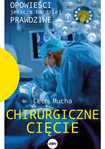 Chirurgiczne cięcie. Opowieści jeszcze bardziej prawdziwe