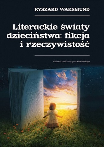 Literackie światy dzieciństwa: fikcja i rzeczywistość