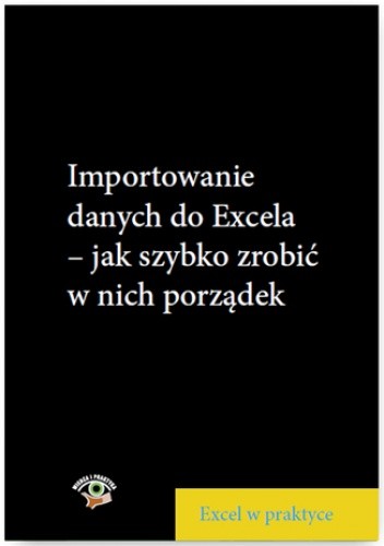 Importowanie danych do Excela - jak szybko zrobić w nich porządek