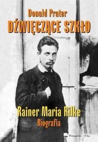 Dźwięczące szkło. Rainer Maria Rilke. Biografia