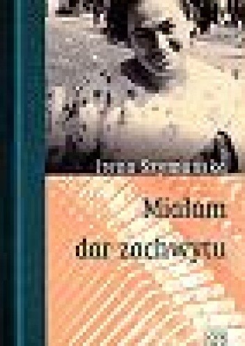 Miałam dar zachwytu