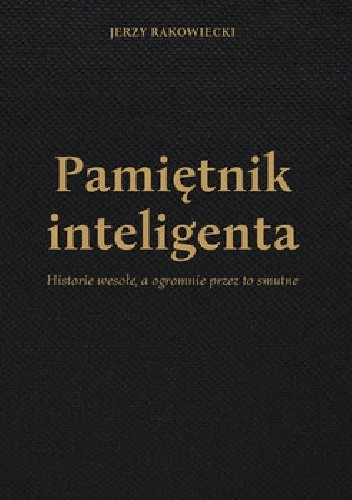 Pamiętnik inteligenta. Historie wesołe, a ogromnie przez to smutne