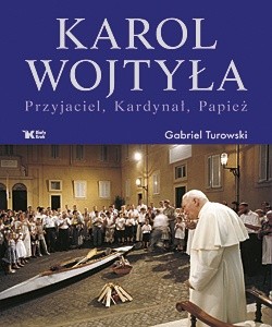 Karol Wojtyła. Przyjaciel, Kardynał, Papież