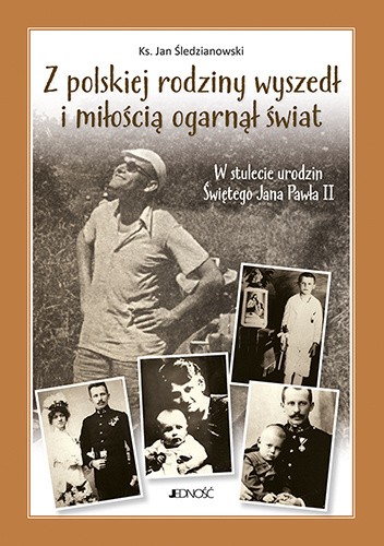 Z polskiej rodziny wyszedł i miłością ogarnął świat.  W stulecie urodzin Świętego Jana Pawła II