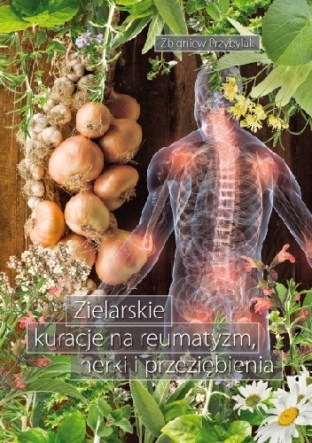 Zielarskie kuracje na reumatyzm, nerki i przeziębienia