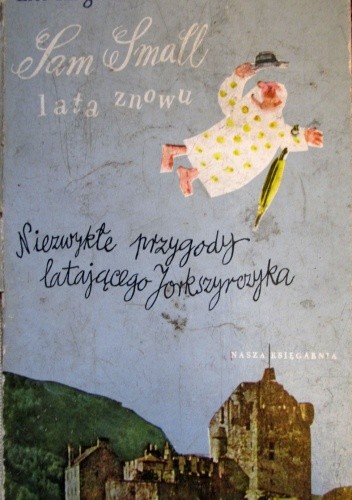 Sam Small lata znowu. Niezwykłe przygody latającego Jorkszyrczyka
