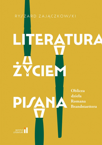 Literatura życiem pisana. Oblicza dzieła Romana Brandstaettera