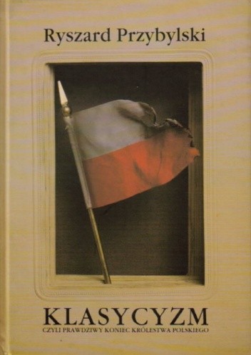 Klasycyzm czyli Prawdziwy koniec Królestwa Polskiego