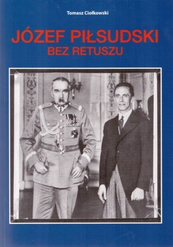 Józef Piłsudski bez retuszu