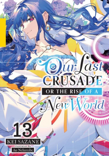Our Last Crusade or the Rise of a New World, Vol. 13 (light novel)