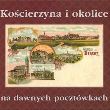 Kościerzyna i okolice na dawnych pocztówkach