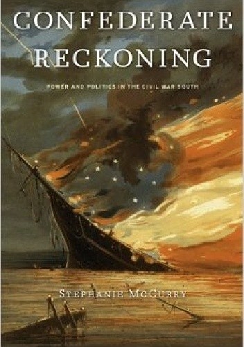 Confederate Reckoning: Power and Politics in the Civil War South