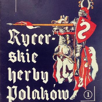 Rycerskie herby Polaków: Część I