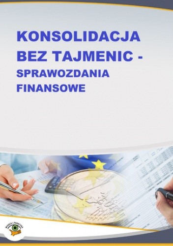 Konsolidacja bez tajemnic - sprawozdania finansowe