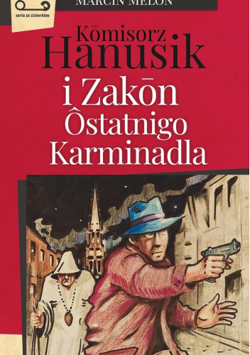Kōmisorz Hanusik i Zakōn Ôstatnigo Karminadla