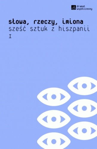 Słowa, rzeczy, imiona. Sześć sztuk z Hiszpanii