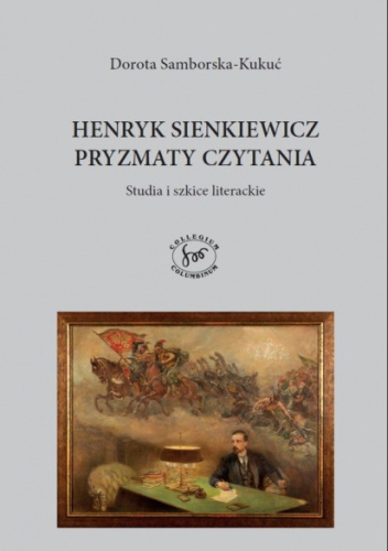 Henryk Sienkiewicz. Pryzmaty czytania. Studia i szkice literackie