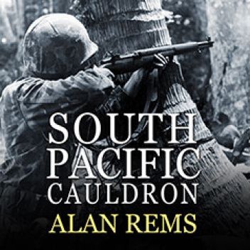 South Pacific Cauldron. World War II's Great Forgotten Battlegrounds