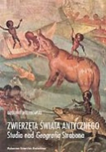 Zwierzęta świata antycznego. Studia nad Geografią Strabona