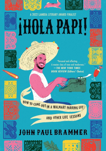 Hola Papi! : how to come out in a Walmart parking lot and other life lessons