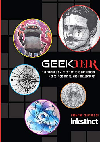 Geek Ink The World's Smartest Tattoos for Rebels