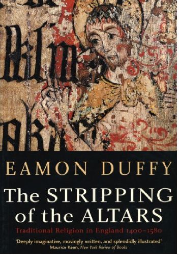 The Stripping of the Altars: Traditional Religion in England, 1400-1580