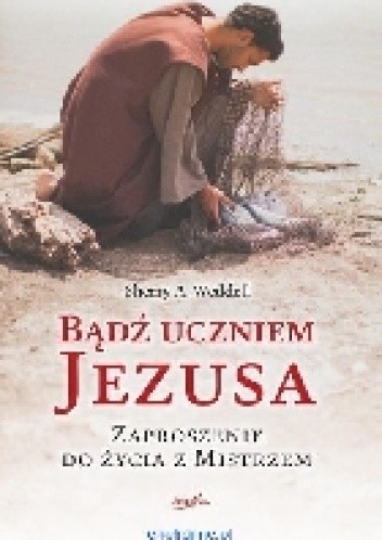 Bądź uczniem Jezusa. Zaproszenie do życia z Mistrzem