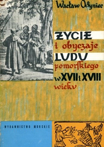 Życie i obyczaje ludu pomorskiego w XVII i XVIII w.