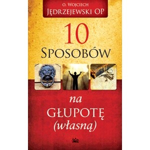 10 sposobów na głupotę (własną)