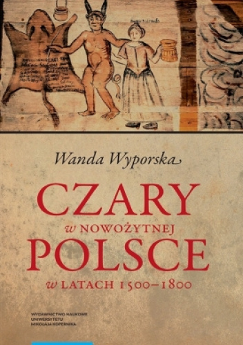 Czary w nowożytnej Polsce w latach 1500–1800