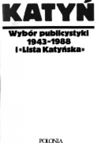 Katyń, Wybór publicystyki 1943-1988 i 'Lista Katyńska