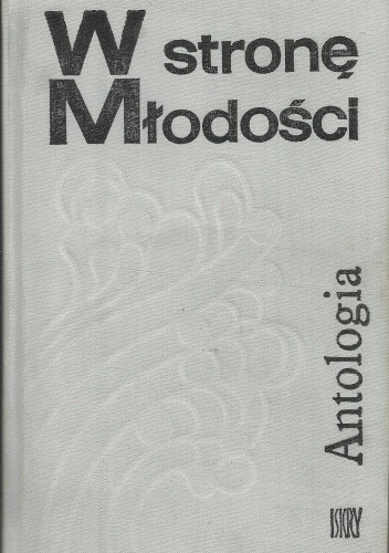 W stronę młodości. Antologia polskich opowiadań współczesnych