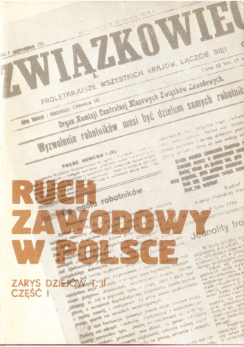 Ruch zawodowy w Polsce : zarys dziejów. T. 2, 1918-1944. Cz. 1, Do 1929