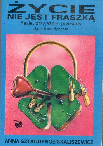 Życie nie jest fraszką. Pasje, przyjaźnie, przesądy Jana Sztaudyngera
