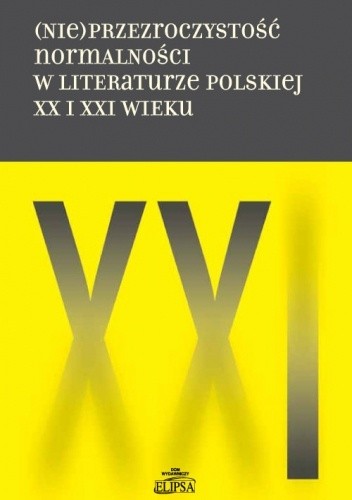 (Nie)przezroczystość normalności w literaturze polskiej XX i XXI wieku