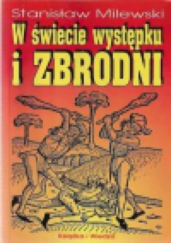 W świecie występku i zbrodni. Z dziejów przestępczości i jej zwalczania