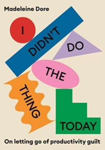 I Didn't Do the Thing Today: Letting Go of Productivity Guilt