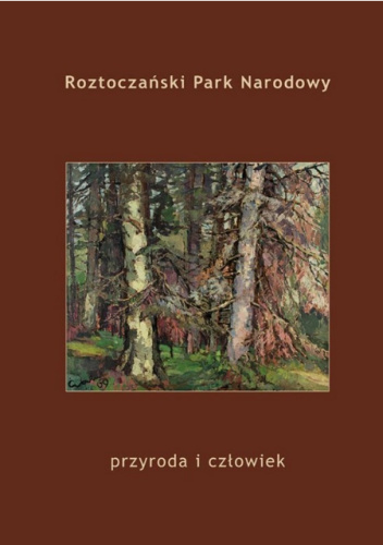 Roztoczański Park Narodowy. Przyroda i człowiek