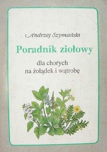 Poradnik ziołowy dla chorych na żołądek i wątrobę