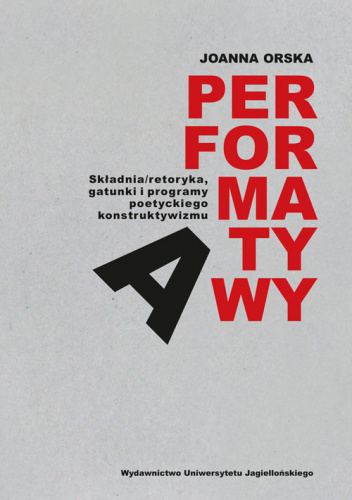 Performatywy Składnia/retoryka, gatunki i programy poetyckiego konstruktywizm