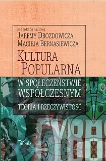 Kultura popularna w społeczeństwie współczesnym : teoria i rzeczywistość