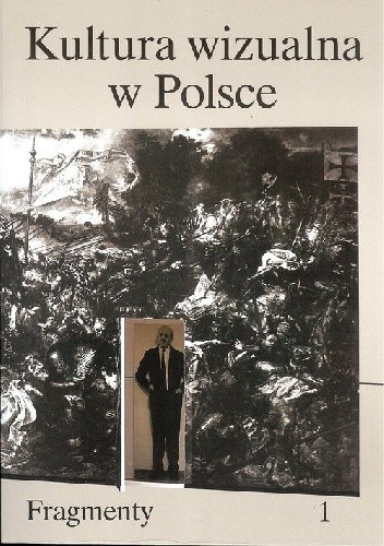 KULTURA WIZUALNA W POLSCE. TOM 1: FRAGMENTY