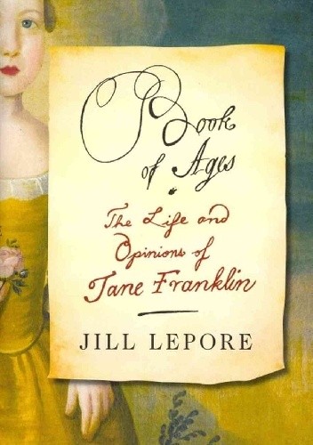 Book of Ages: The Life and Opinions of Jane Franklin